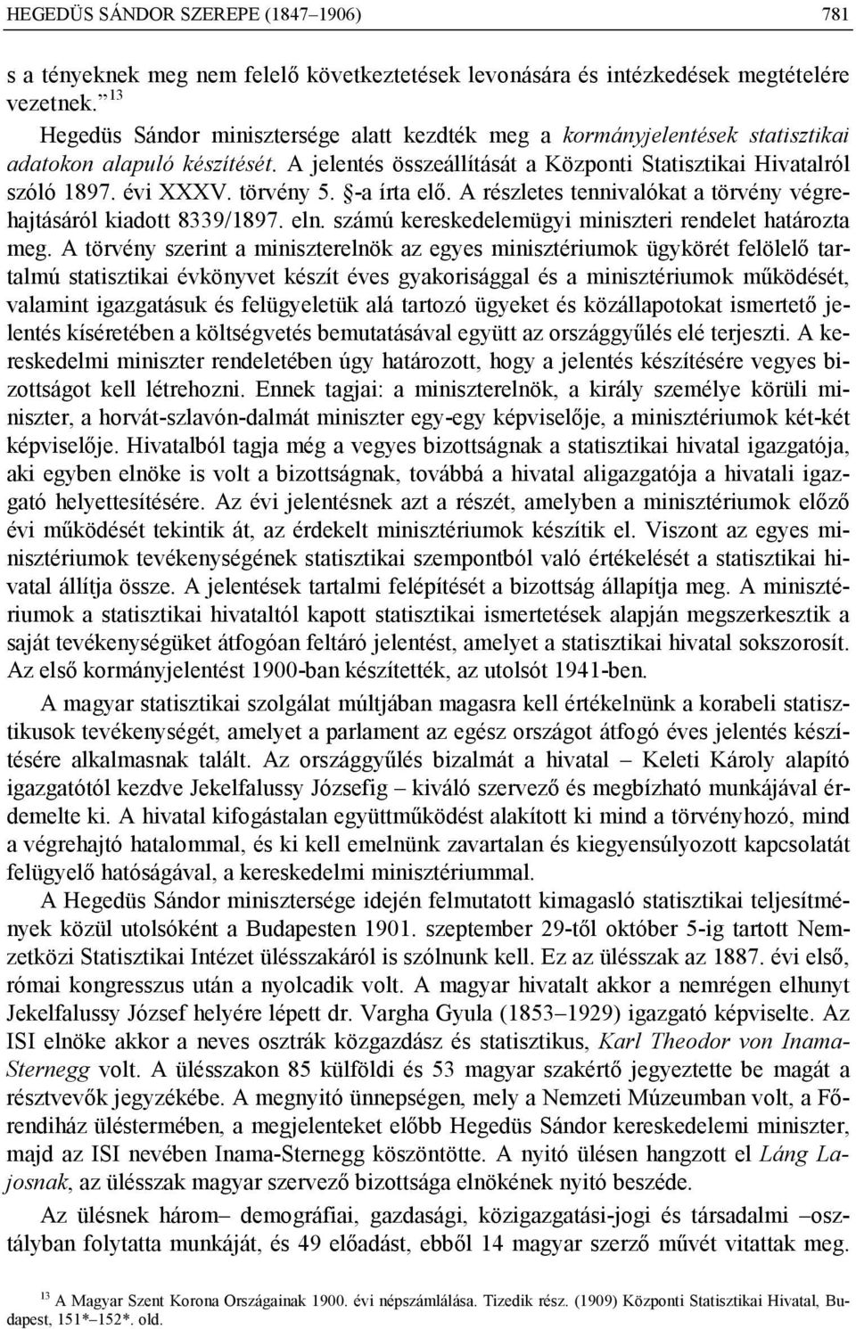 törvény 5. -a írta elő. A részletes tennivalókat a törvény végrehajtásáról kiadott 8339/1897. eln. számú kereskedelemügyi miniszteri rendelet határozta meg.