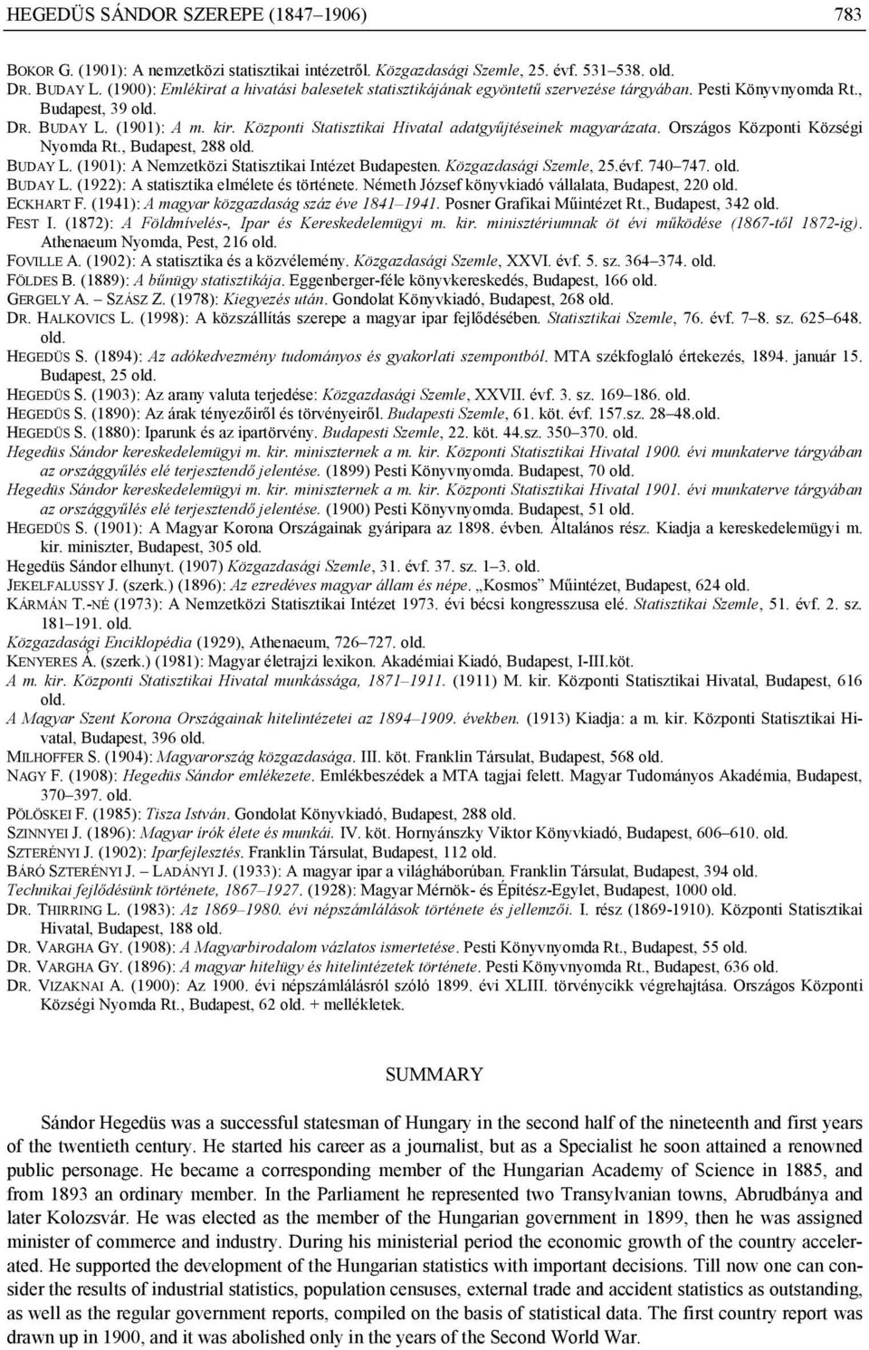 Központi Statisztikai Hivatal adatgyűjtéseinek magyarázata. Országos Központi Községi Nyomda Rt., Budapest, 288 old. BUDAY L. (1901): A Nemzetközi Statisztikai Intézet Budapesten.