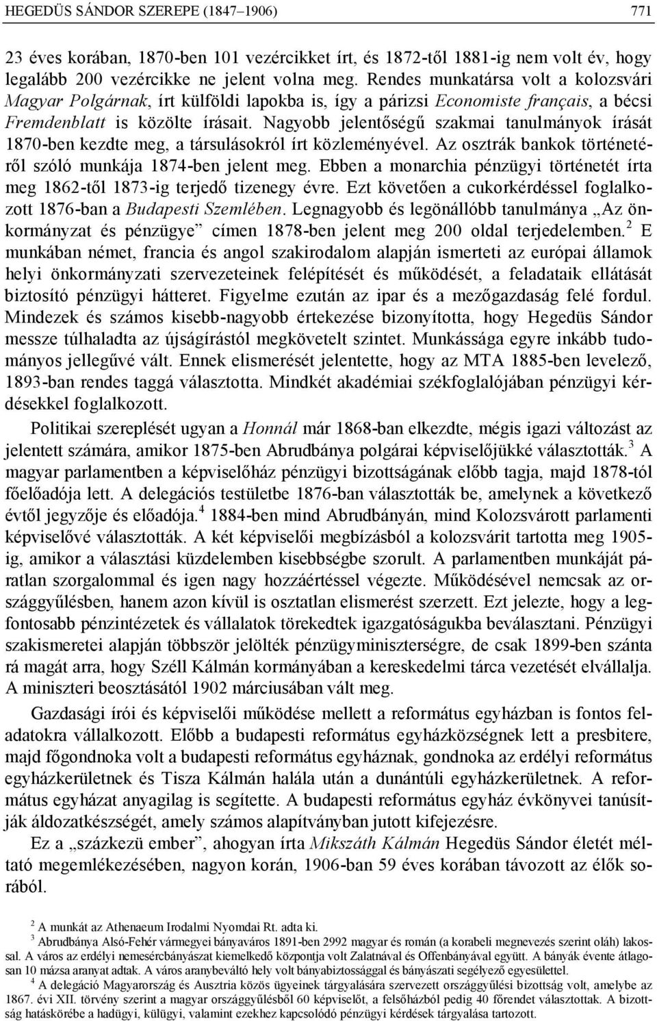 Nagyobb jelentőségű szakmai tanulmányok írását 1870-ben kezdte meg, a társulásokról írt közleményével. Az osztrák bankok történetéről szóló munkája 1874-ben jelent meg.