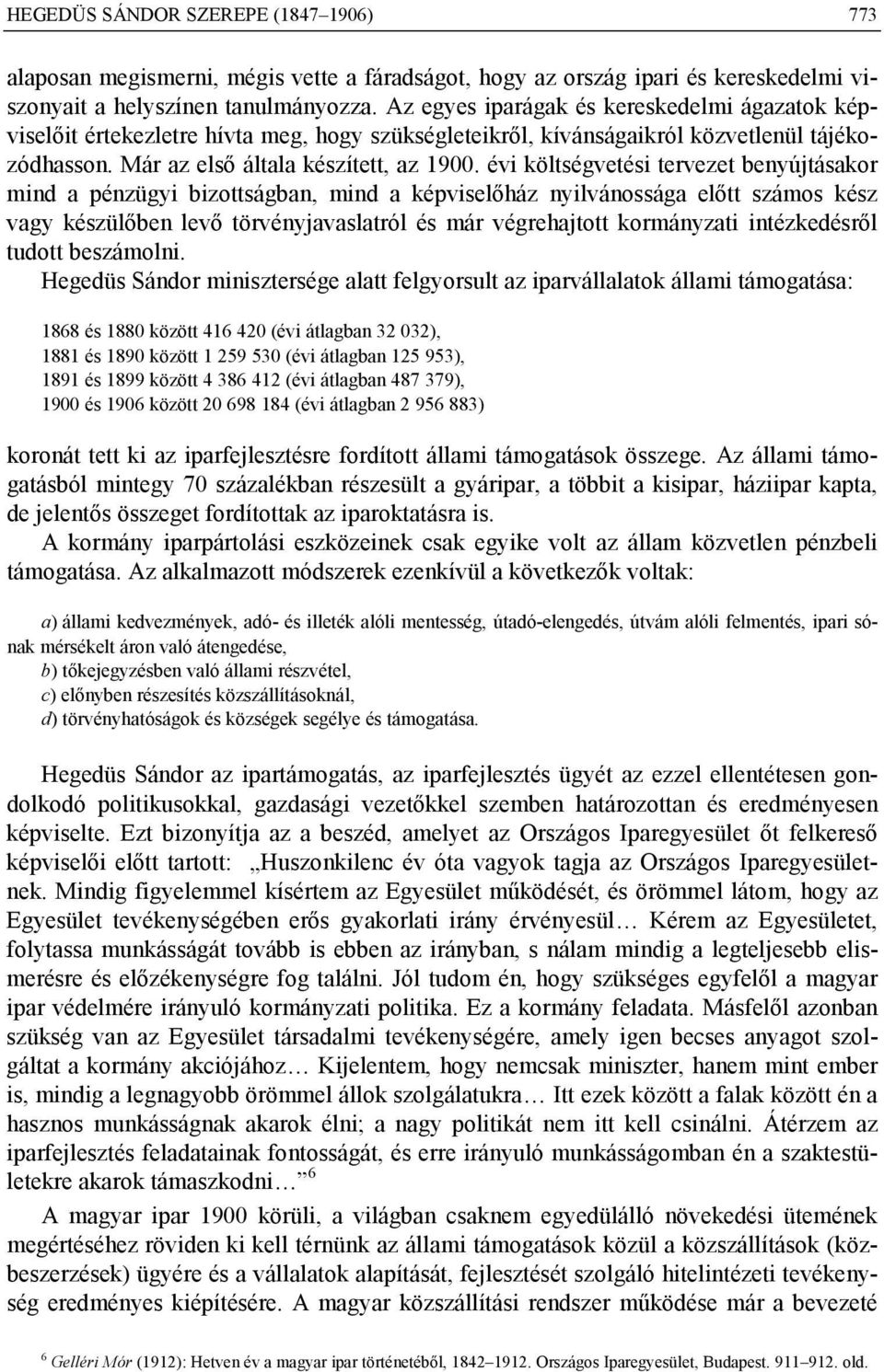 évi költségvetési tervezet benyújtásakor mind a pénzügyi bizottságban, mind a képviselőház nyilvánossága előtt számos kész vagy készülőben levő törvényjavaslatról és már végrehajtott kormányzati