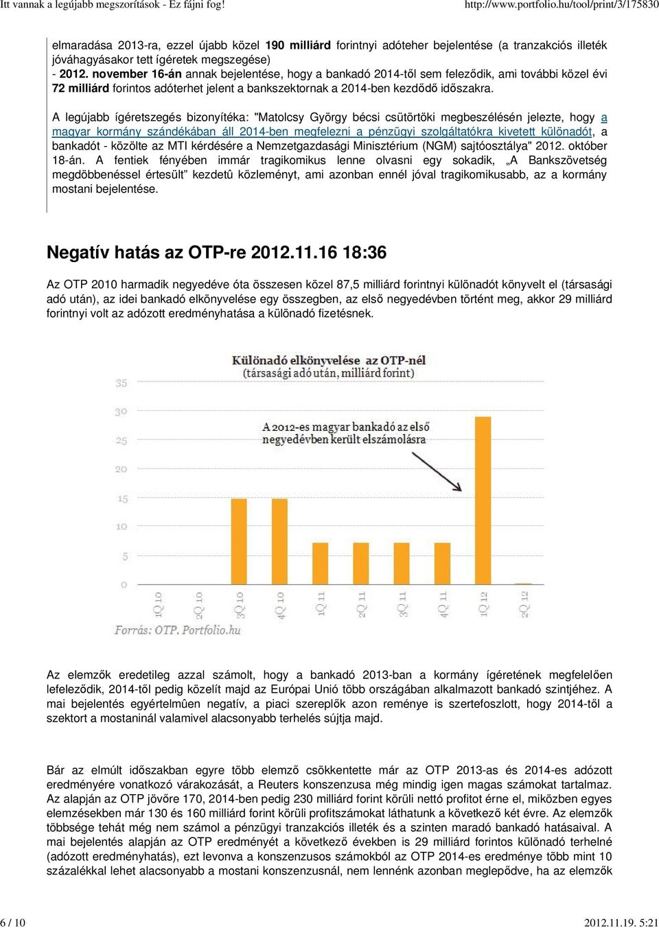 A legújabb ígéretszegés bizonyítéka: "Matolcsy György bécsi csütörtöki megbeszélésén jelezte, hogy a magyar kormány szándékában áll 2014-ben megfelezni a pénzügyi szolgáltatókra kivetett különadót, a