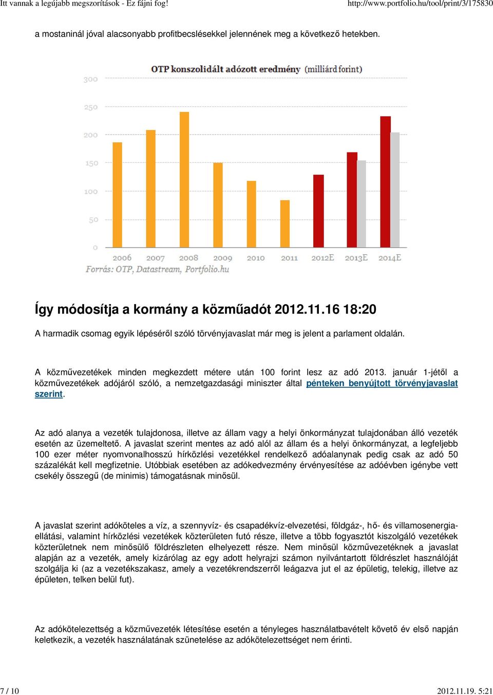 január 1-jét l a közm vezetékek adójáról szóló, a nemzetgazdasági miniszter által pénteken benyújtott törvényjavaslat szerint.