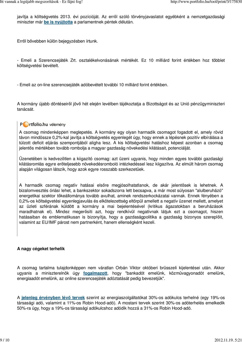 - Emeli az on-line szerencsejáték adóbevételt további 10 milliárd forint értékben. A kormány újabb döntéseir l jöv hét elején levélben tájékoztatja a Bizottságot és az Unió pénzügyminiszteri tanácsát.