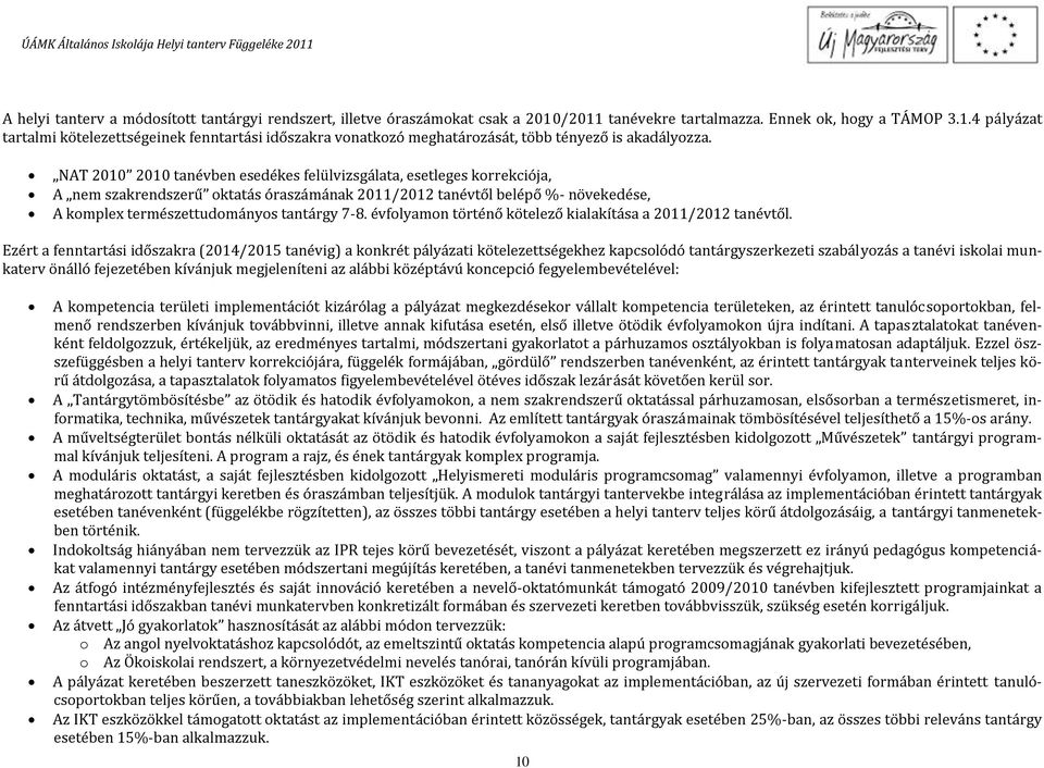 évfolyamon történő kötelező kialakítása a 2011/2012 tanévtől.