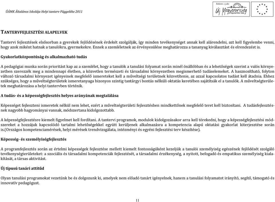 Gyakorlatközpontúság és alkalmazható tudás A pedagógiai munka során prioritást kap az a szemlélet, hogy a tanulók a tanulási folyamat során minél önállóbban és a lehetőségek szerint a valós