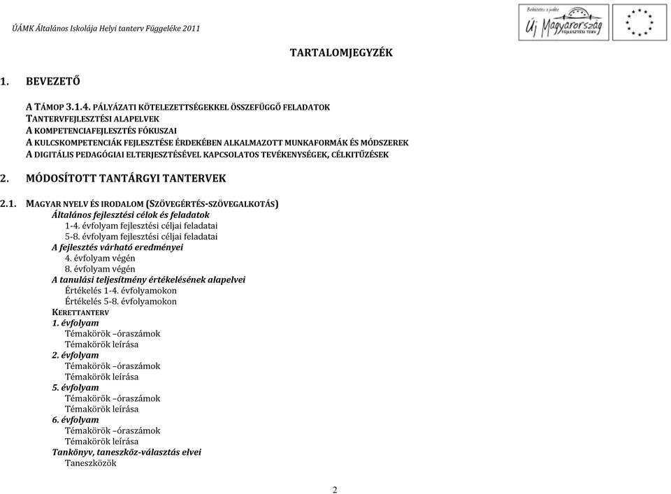 DIGITÁLIS PEDAGÓGIAI ELTERJESZTÉSÉVEL KAPCSOLATOS TEVÉKENYSÉGEK, CÉLKITŰZÉSEK 2. MÓDOSÍTOTT TANTÁRGYI TANTERVEK 2.1.