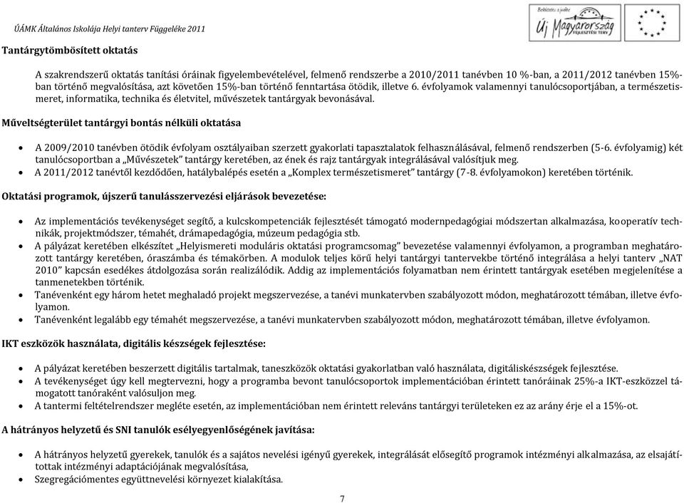 Műveltségterület tantárgyi bontás nélküli oktatása A 2009/2010 tanévben ötödik évfolyam osztályaiban szerzett gyakorlati tapasztalatok felhasználásával, felmenő rendszerben (5-6.