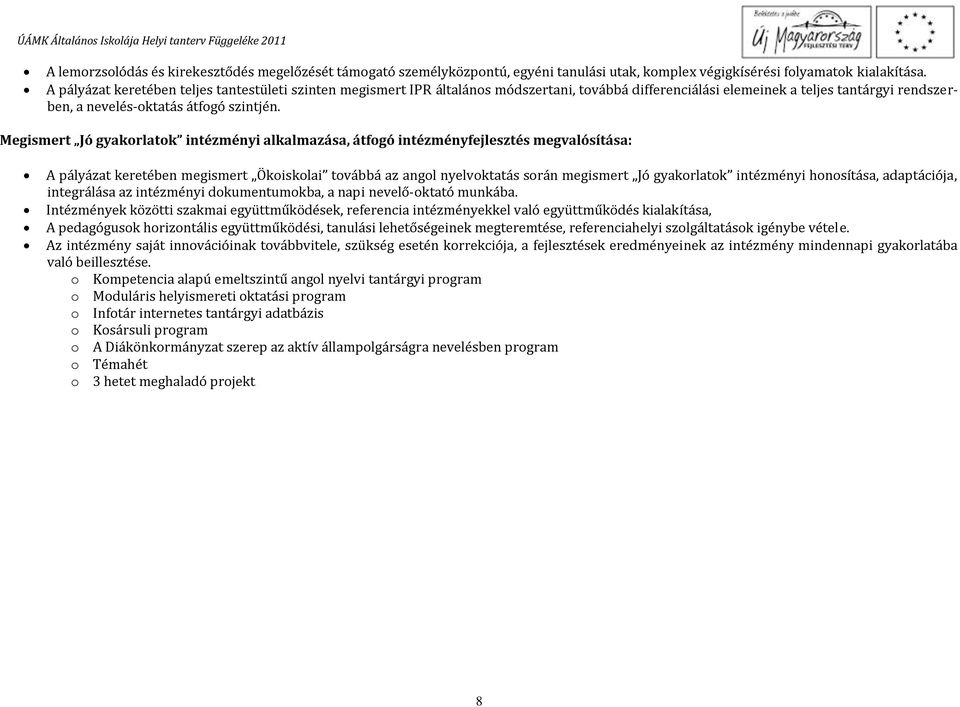 Megismert Jó gyakorlatok intézményi alkalmazása, átfogó intézményfejlesztés megvalósítása: A pályázat keretében megismert Ökoiskolai továbbá az angol nyelvoktatás során megismert Jó gyakorlatok