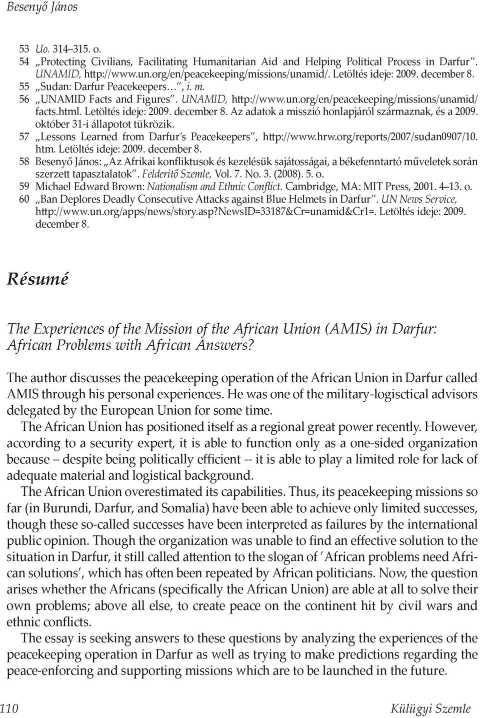 Az adatok a misszió honlapjáról származnak, és a 2009. október 31-i állapotot tükrözik. 57 Lessons Learned from Darfur s Peacekeepers, http://www.hrw.org/reports/2007/sudan0907/10. htm.