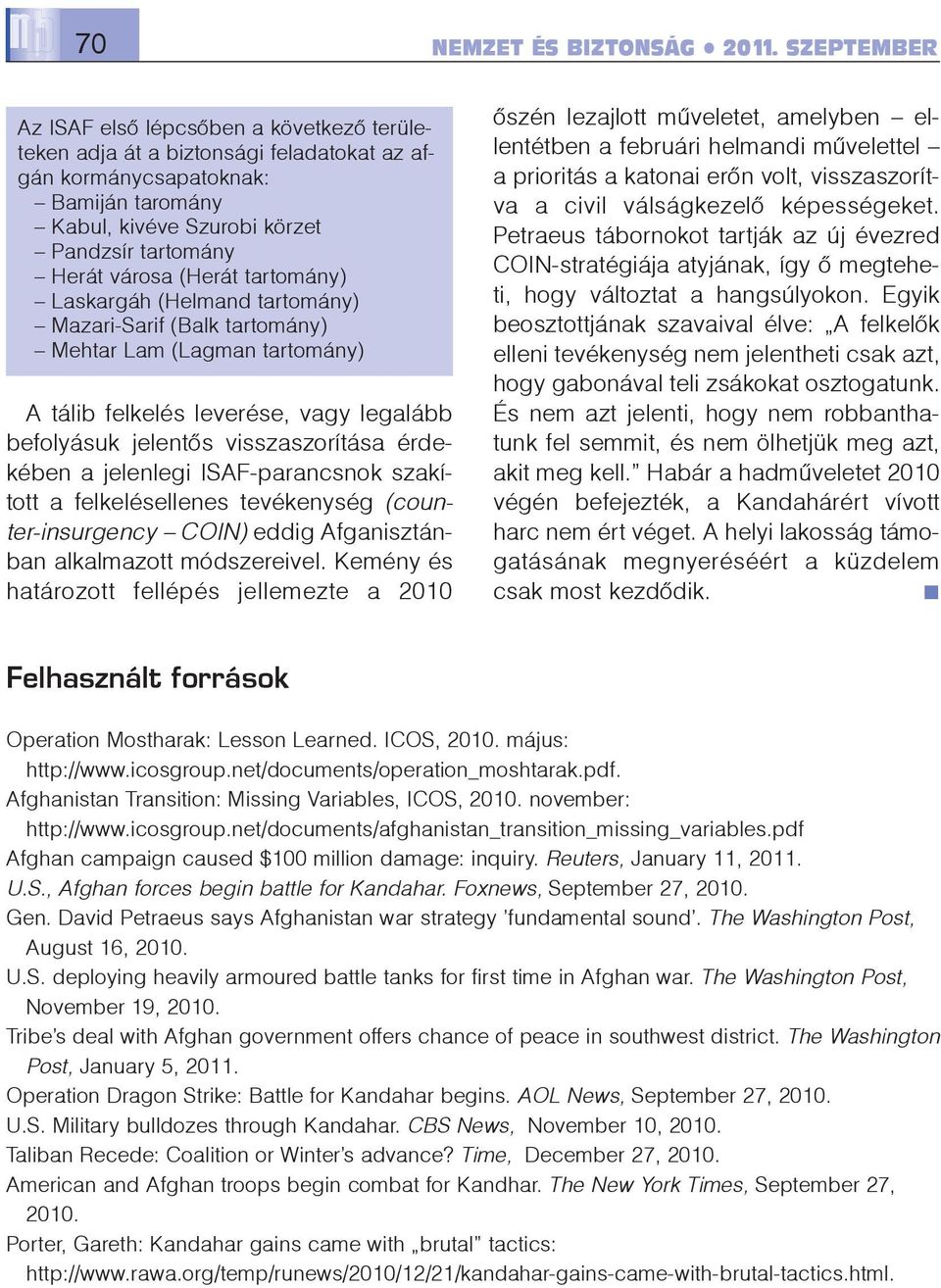 ISAF-parancsnok szakított a felkelésellenes tevékenység (counter-insurgency COIN) eddig Afganisztánban alkalmazott módszereivel.