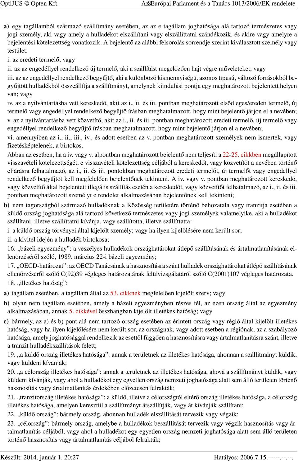 hulladékot elszállítani vagy elszállíttatni szándékozik, és akire vagy amelyre a bejelentési kötelezettség vonatkozik.