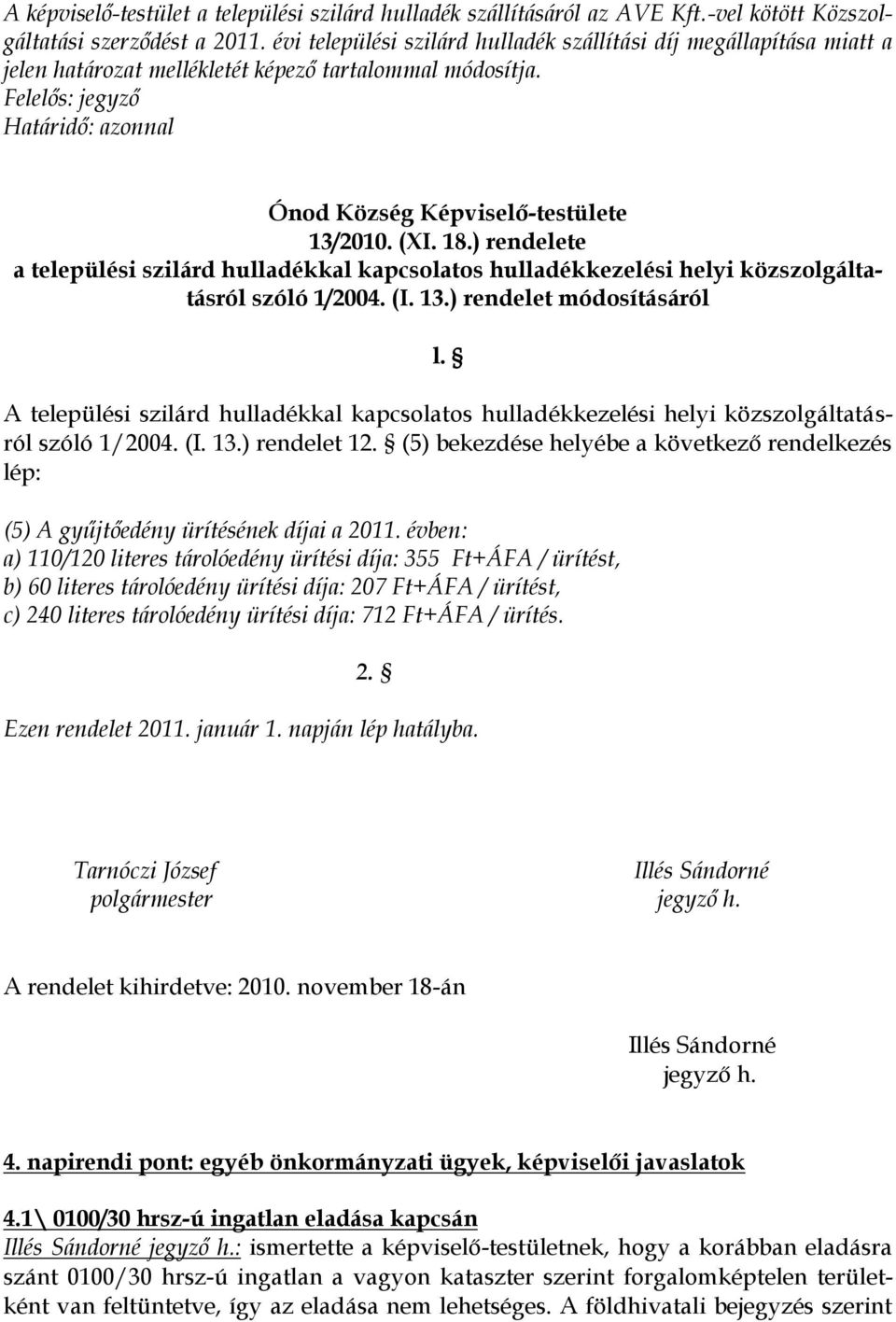 ) rendelete a települési szilárd hulladékkal kapcsolatos hulladékkezelési helyi közszolgáltatásról szóló 1/2004. (I. 13.) rendelet módosításáról l.