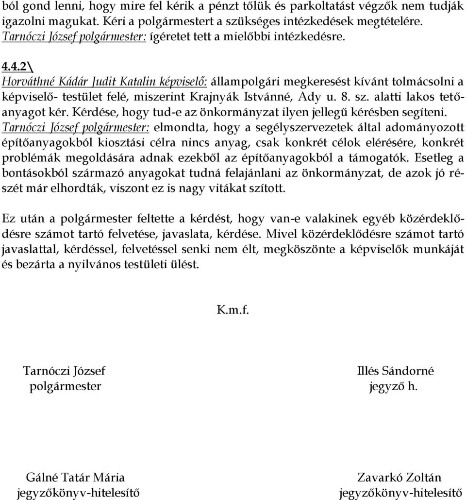 4.2\ Horváthné Kádár Judit Katalin képviselő: állampolgári megkeresést kívánt tolmácsolni a képviselő- testület felé, miszerint Krajnyák Istvánné, Ady u. 8. sz. alatti lakos tetőanyagot kér.