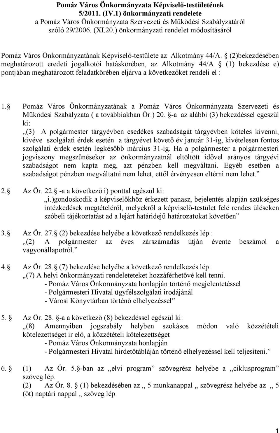 Pomáz Város Önkormányzatának a Pomáz Város Önkormányzata Szervezeti és Mőködési Szabályzata ( a továbbiakban Ör.) 20.