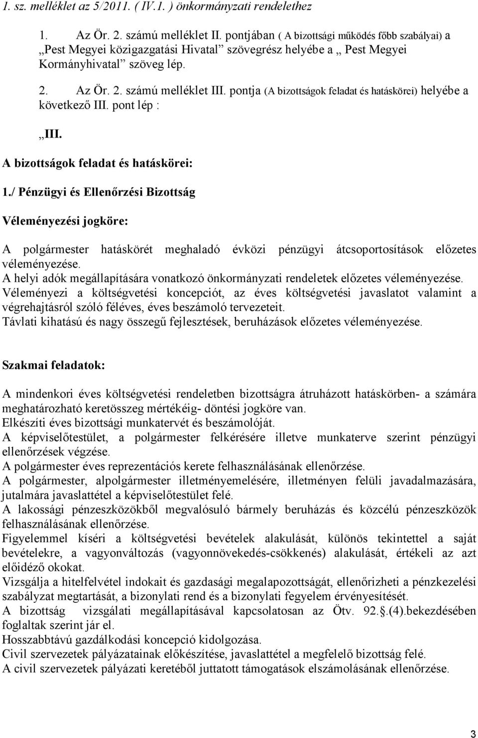 pontja (A bizottságok feladat és hatáskörei) helyébe a következı III. pont lép : III. A bizottságok feladat és hatáskörei: 1.