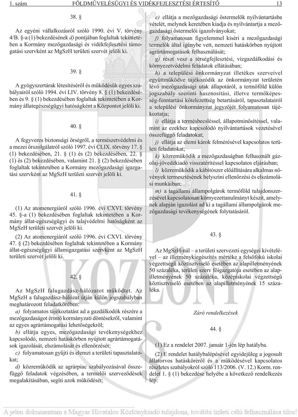 A gyógyszertárak létesítésérõl és mûködésük egyes szabályairól szóló 1994. évi LIV. törvény 8. (1) bekezdésében és 9.