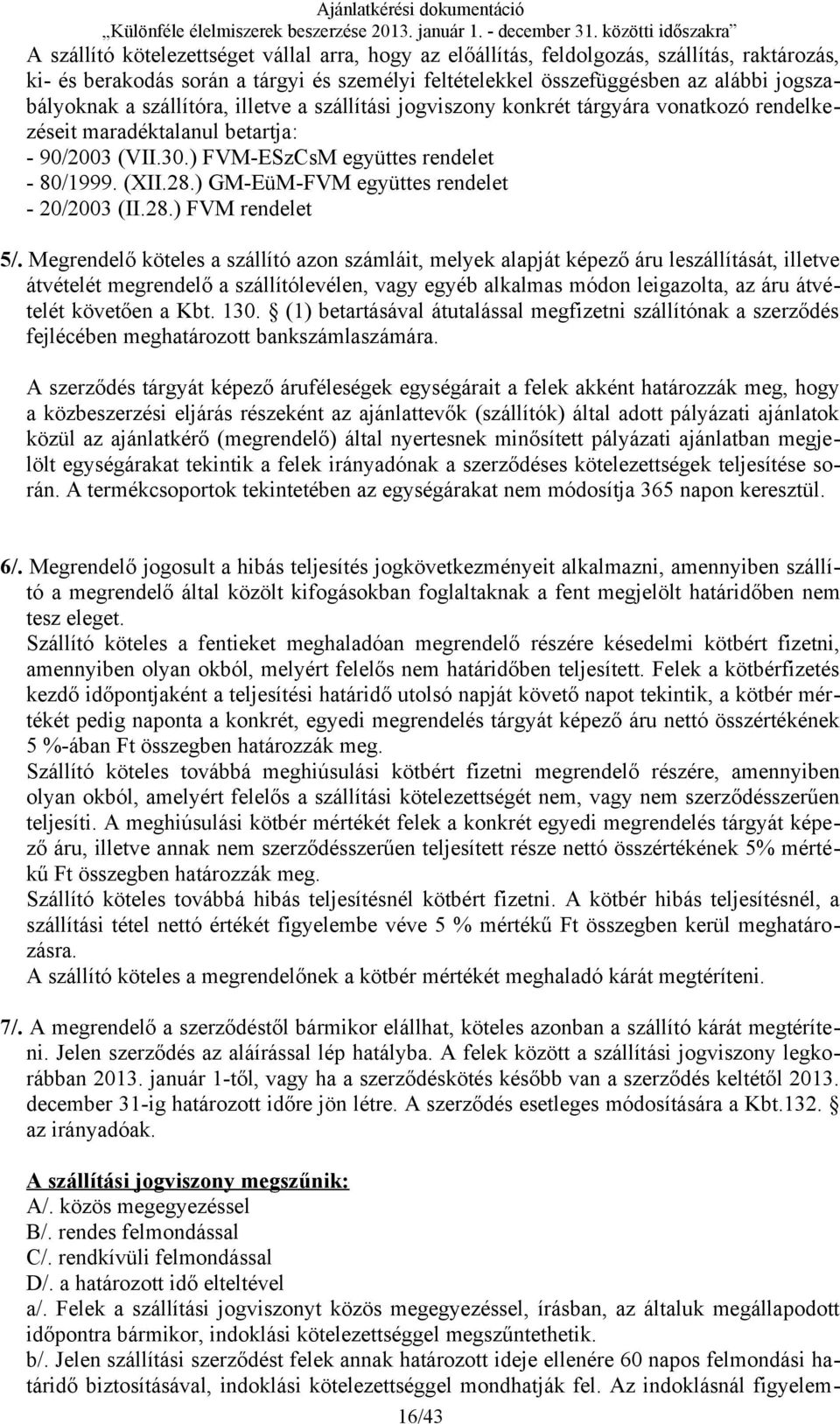 ) GM-EüM-FVM együttes rendelet - 20/2003 (II.28.) FVM rendelet 5/.