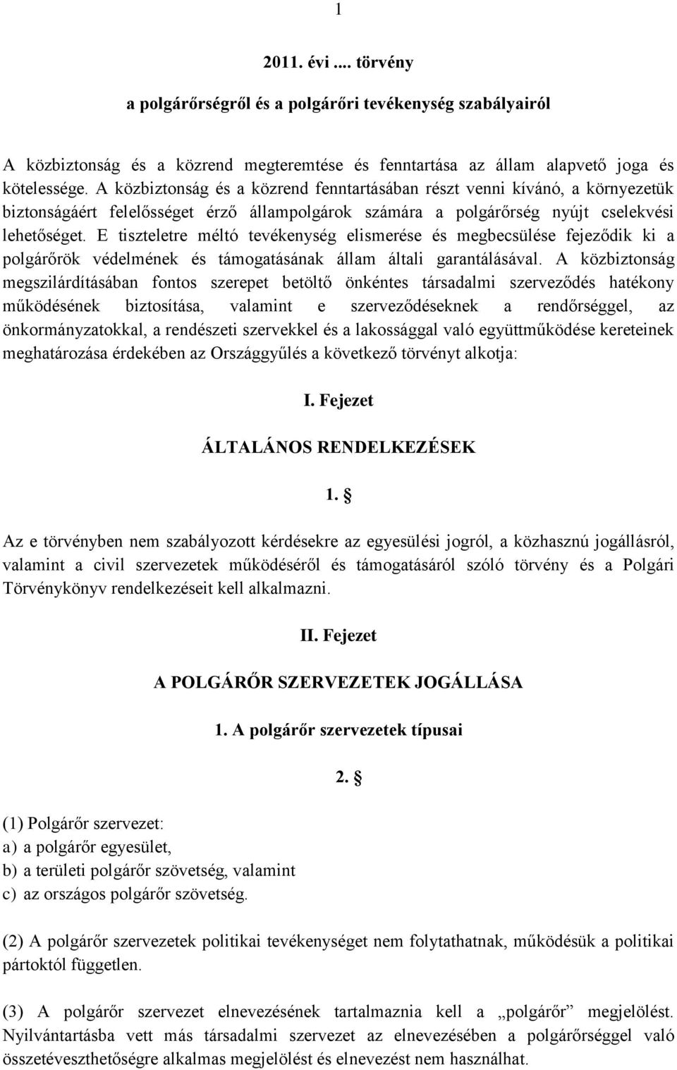 E tiszteletre méltó tevékenység elismerése és megbecsülése fejeződik ki a polgárőrök védelmének és támogatásának állam általi garantálásával.