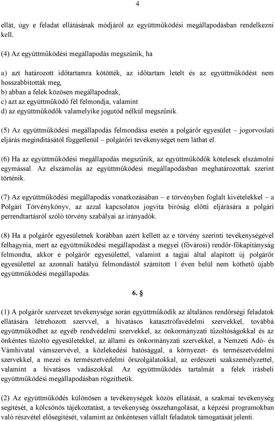 azt az együttműködő fél felmondja, valamint d) az együttműködők valamelyike jogutód nélkül megszűnik.