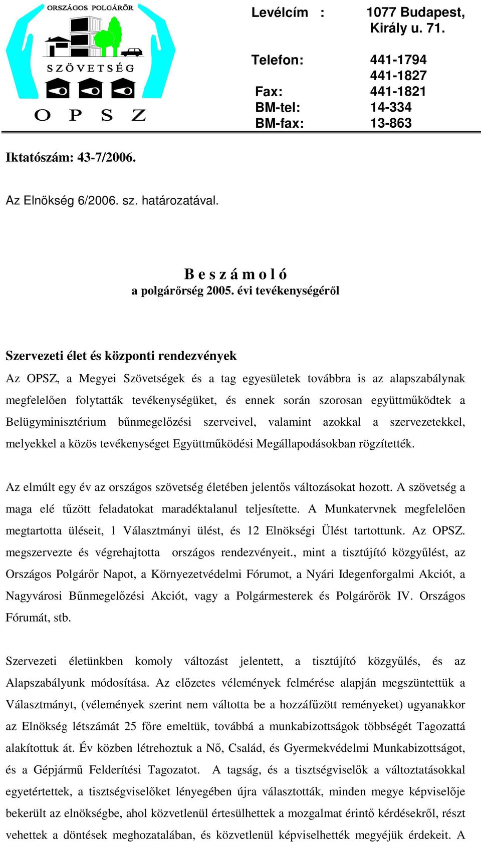 évi tevékenységéről Szervezeti élet és központi rendezvények Az OPSZ, a Megyei Szövetségek és a tag egyesületek továbbra is az alapszabálynak megfelelően folytatták tevékenységüket, és ennek során