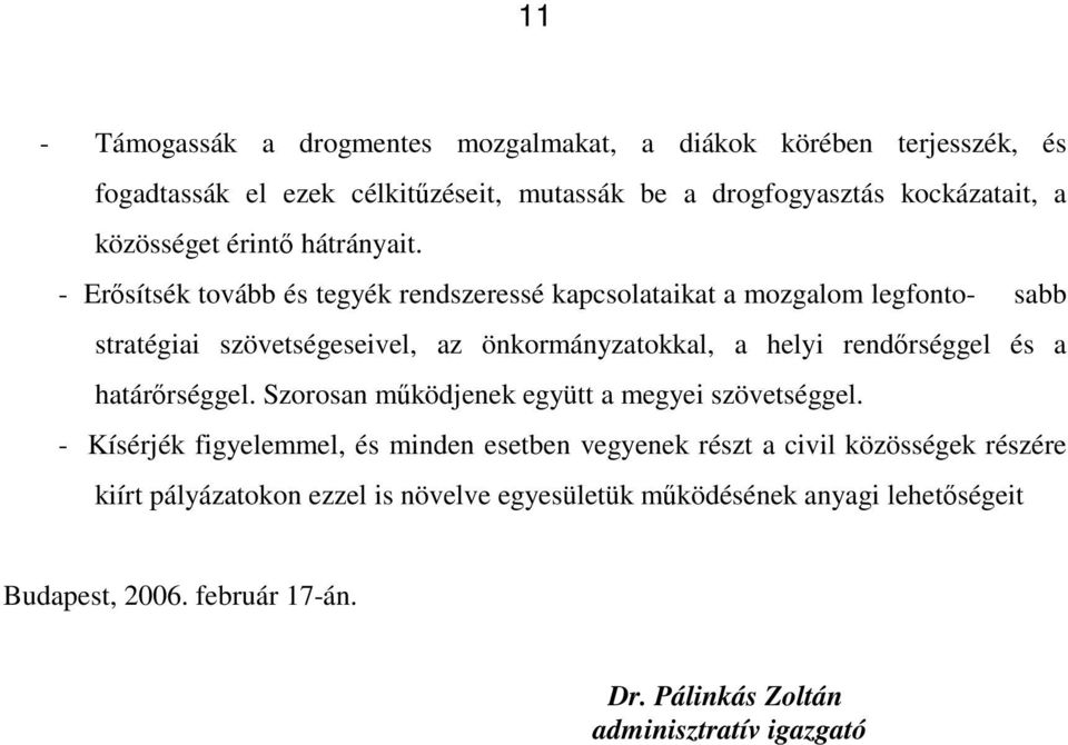 - Erősítsék tovább és tegyék rendszeressé kapcsolataikat a mozgalom legfonto- sabb stratégiai szövetségeseivel, az önkormányzatokkal, a helyi rendőrséggel és a