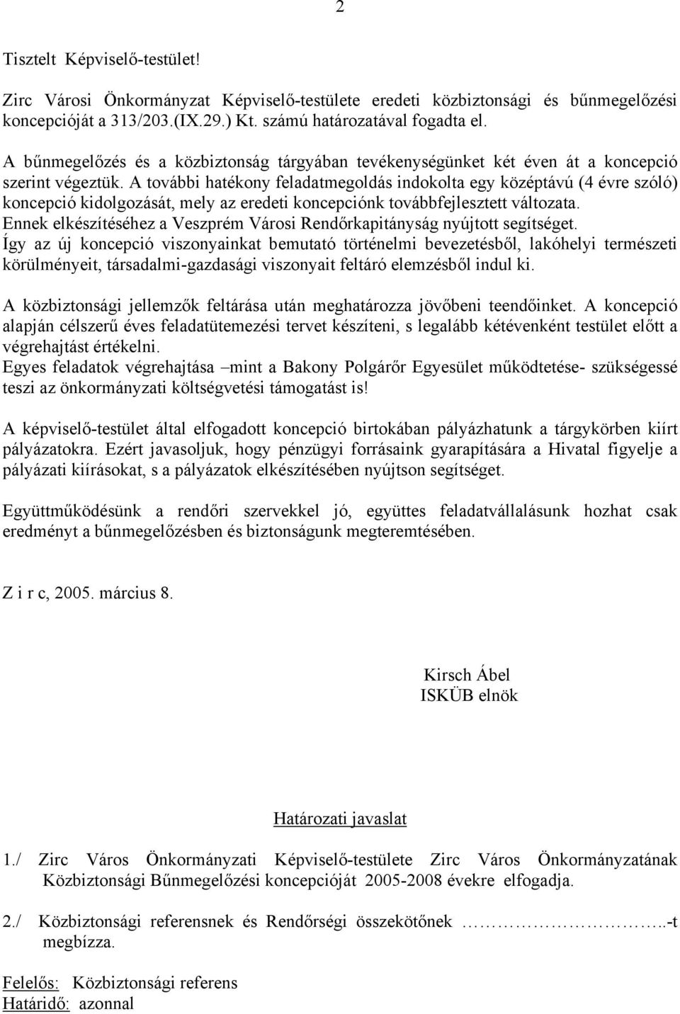 A további hatékony feladatmegoldás indokolta egy középtávú (4 évre szóló) koncepció kidolgozását, mely az eredeti koncepciónk továbbfejlesztett változata.