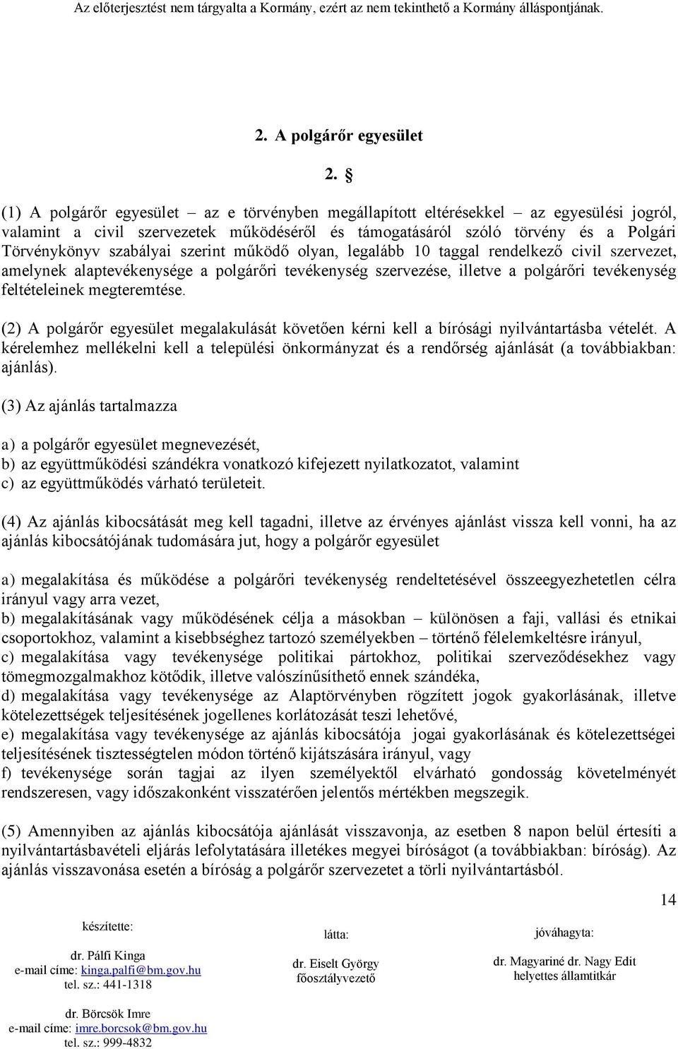 szerint működő olyan, legalább 10 taggal rendelkező civil szervezet, amelynek alaptevékenysége a polgárőri tevékenység szervezése, illetve a polgárőri tevékenység feltételeinek megteremtése.