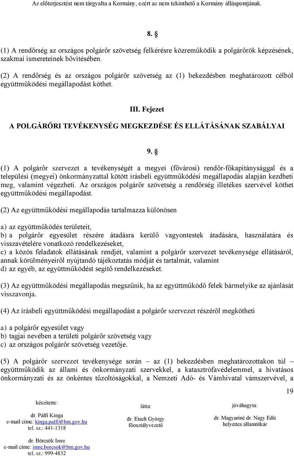 Fejezet A POLGÁRŐRI TEVÉKENYSÉG MEGKEZDÉSE ÉS ELLÁTÁSÁNAK SZABÁLYAI (1) A polgárőr szervezet a tevékenységét a megyei (fővárosi) rendőr-főkapitánysággal és a települési (megyei) önkormányzattal