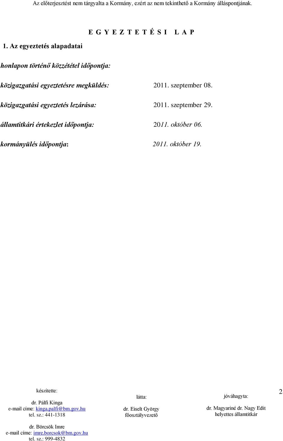 szeptember 08. közigazgatási egyeztetés lezárása: 2011. szeptember 29.