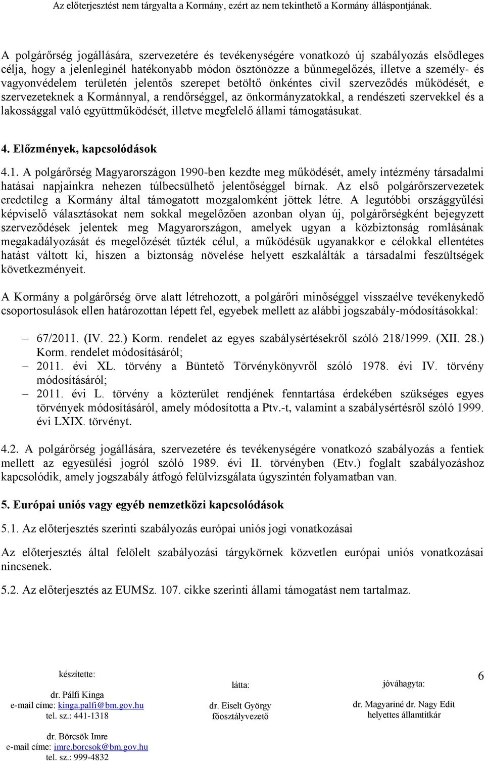 való együttműködését, illetve megfelelő állami támogatásukat. 4. Előzmények, kapcsolódások 4.1.