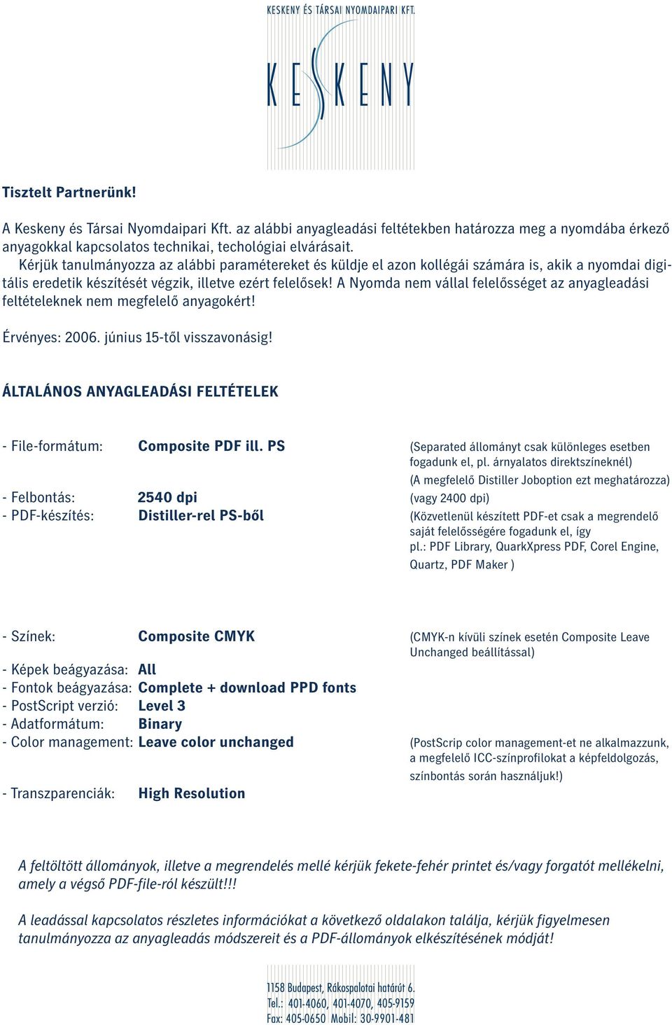 A Nyomda nem vállal felelősséget az anyagleadási feltételeknek nem megfelelő anyagokért! Érvényes: 2006. június 15-től visszavonásig!