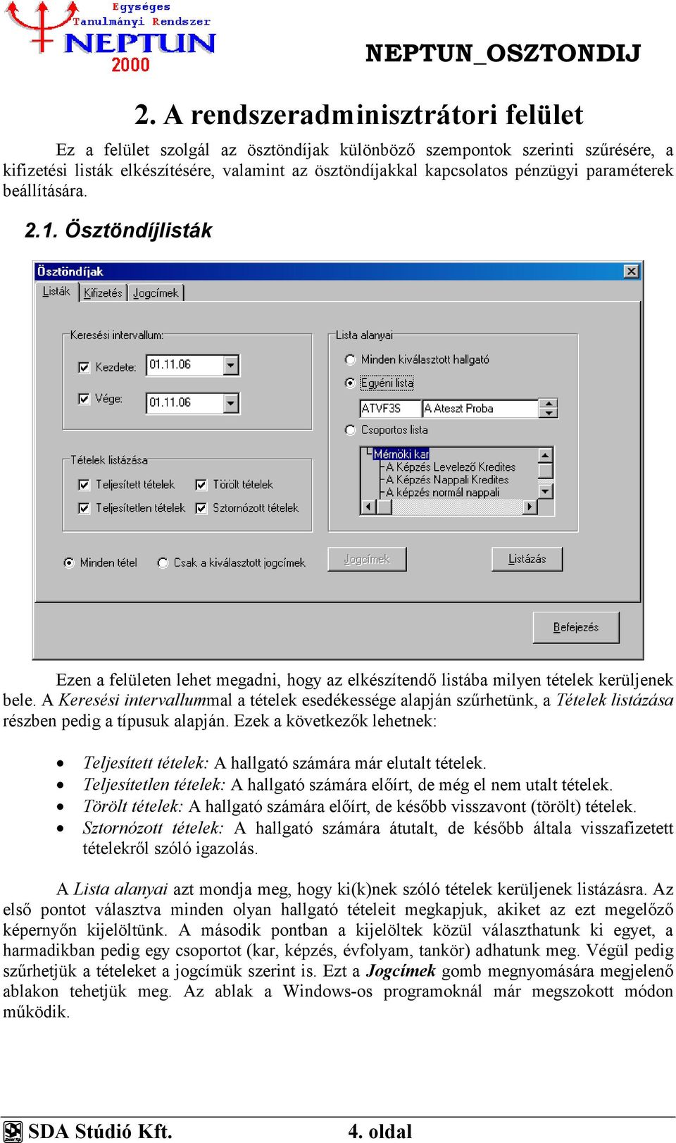 A Keresési intervallummal a tételek esedékessége alapján szűrhetünk, a Tételek listázása részben pedig a típusuk alapján.