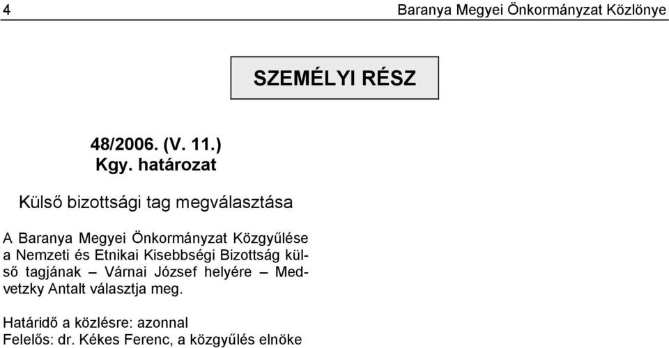 a Nemzeti és Etnikai Kisebbségi Bizottság külső tagjának Várnai József helyére