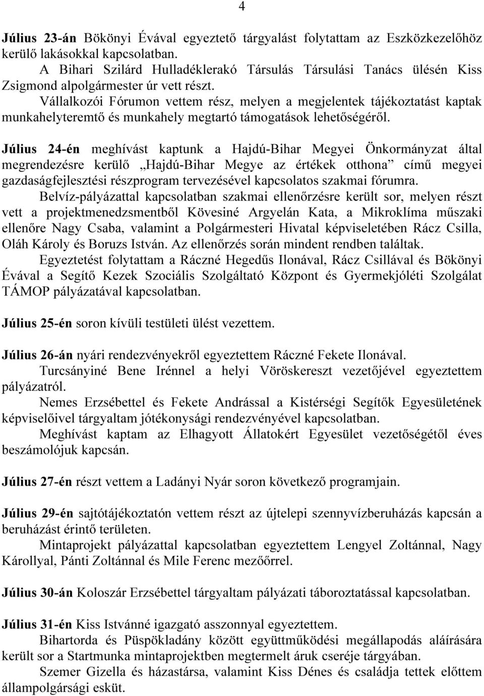 Vállalkozói Fórumon vettem rész, melyen a megjelentek tájékoztatást kaptak munkahelyteremtő és munkahely megtartó támogatások lehetőségéről.