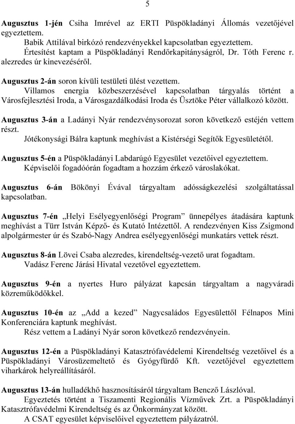 Villamos energia közbeszerzésével kapcsolatban tárgyalás történt a Városfejlesztési Iroda, a Városgazdálkodási Iroda és Üsztöke Péter vállalkozó között.