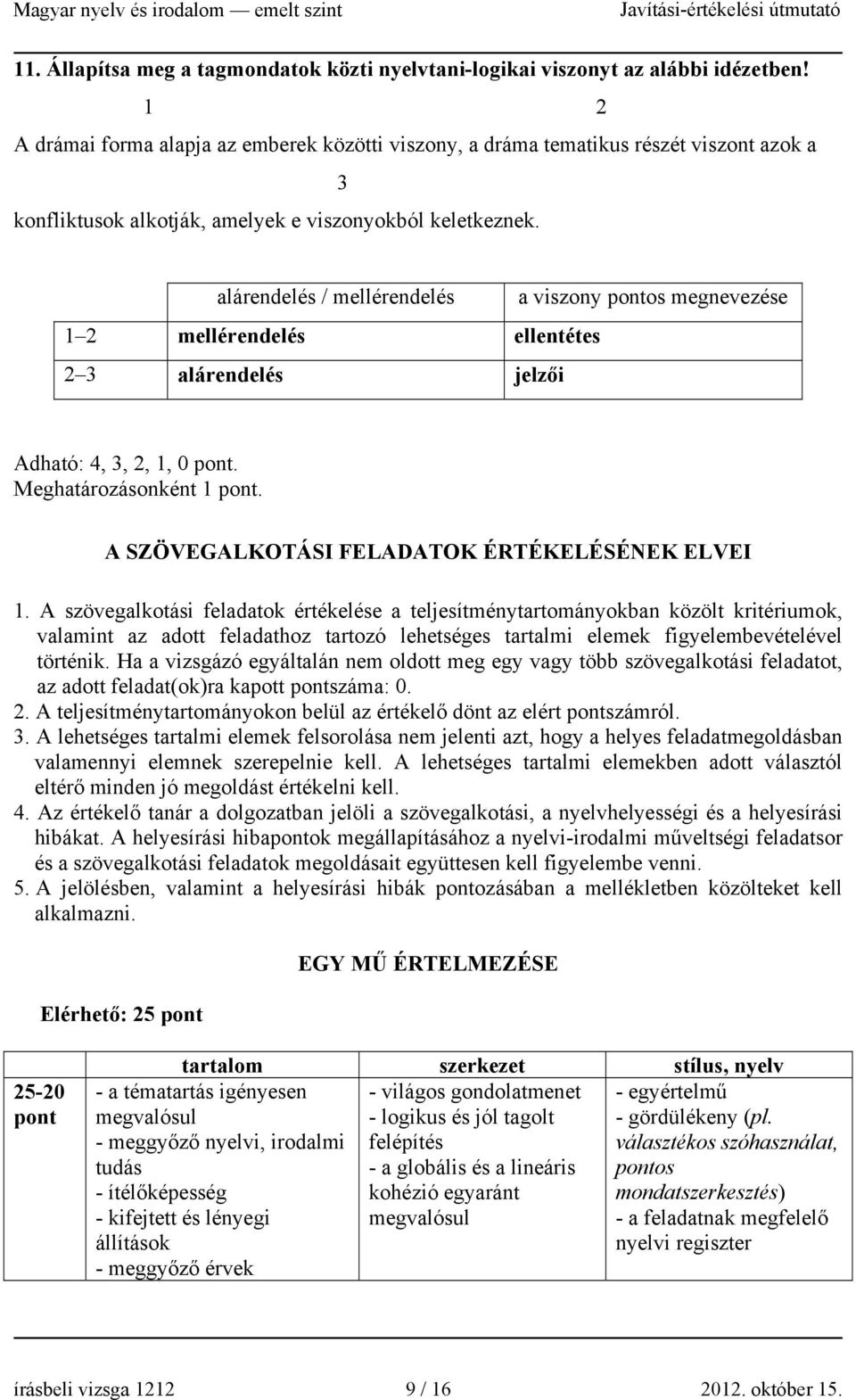 alárendelés / mellérendelés a viszony os megnevezése 1 2 mellérendelés ellentétes 2 3 alárendelés jelzői Adható: 4, 3, 2, 1, 0. Meghatározásonként 1. A SZÖVEGALKOTÁSI FELADATOK ÉRTÉKELÉSÉNEK ELVEI 1.