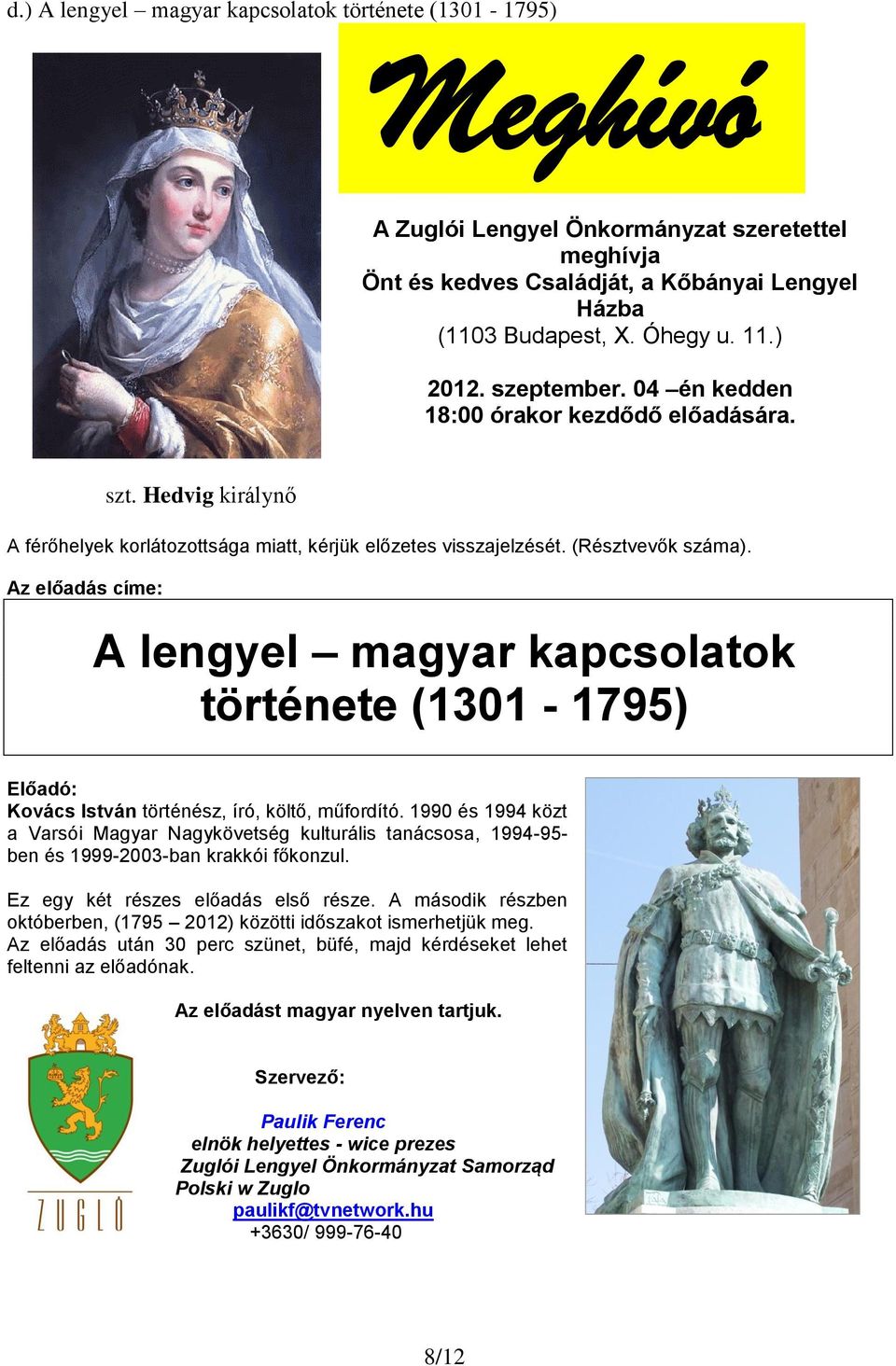Az előadás címe: A lengyel magyar kapcsolatok története (1301-1795) Előadó: Kovács István történész, író, költő, műfordító.