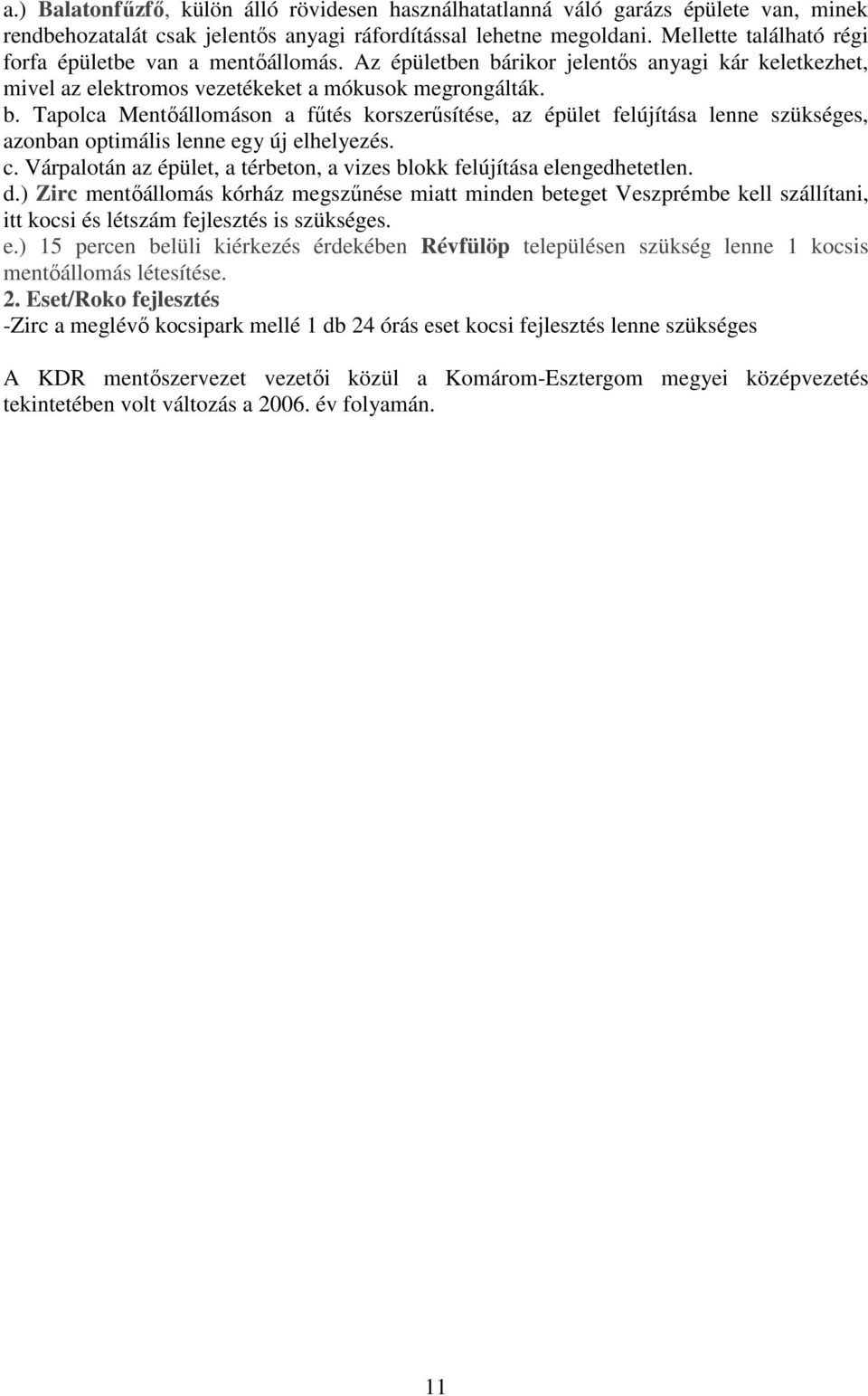 rikor jelentıs anyagi kár keletkezhet, mivel az elektromos vezetékeket a mókusok megrongálták. b.