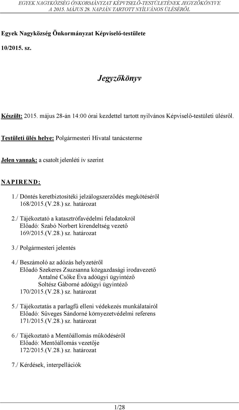 határozat 2./ Tájékoztató a katasztrófavédelmi feladatokról Előadó: Szabó Norbert kirendeltség vezető 169/2015.(V.28.) sz. határozat 3./ Polgármesteri jelentés 4.