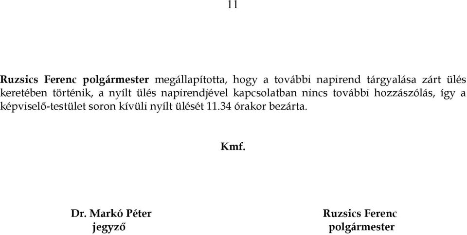 kapcsolatban nincs további hozzászólás, így a képviselı-testület soron