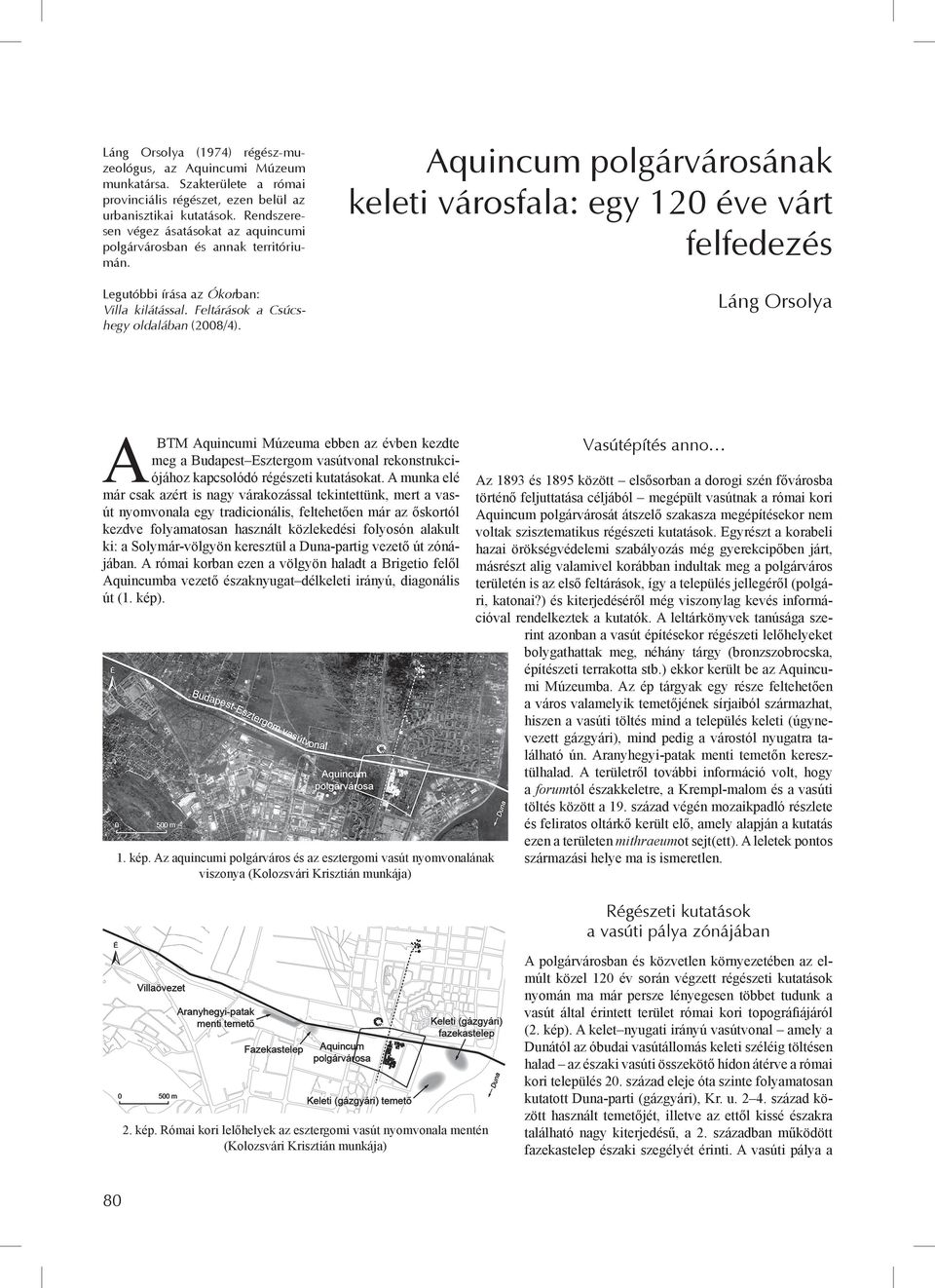 Aquincum polgárvárosának keleti városfala: egy 120 éve várt felfedezés Láng Orsolya ABTM Aquincumi Múzeuma ebben az évben kezdte meg a Budapest Esztergom vasútvonal rekonstrukciójához kapcsolódó