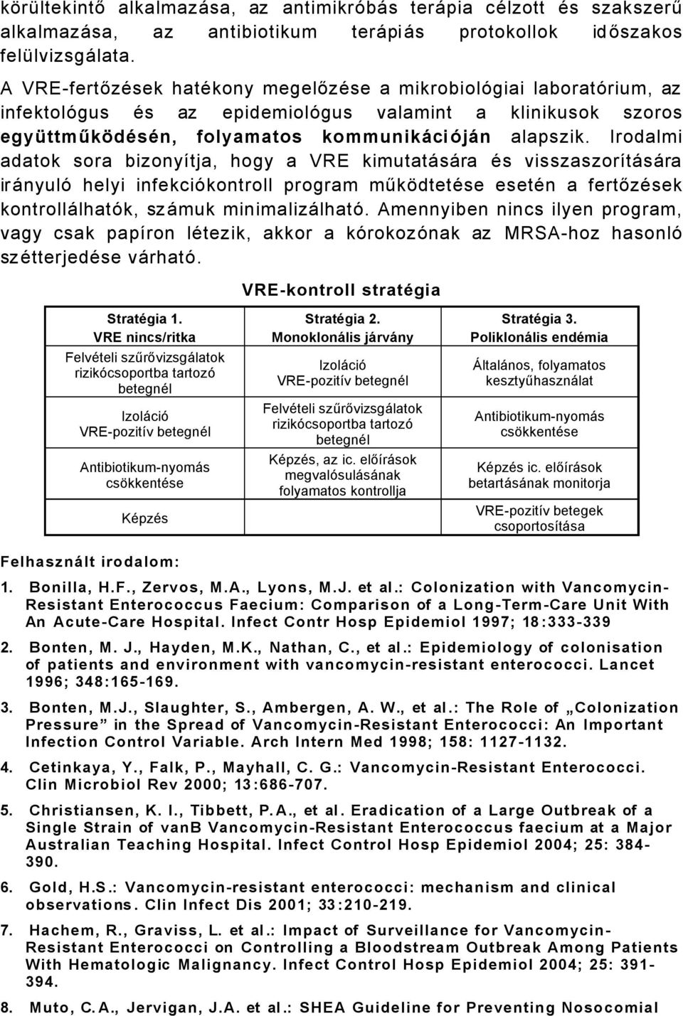 Irodalmi adatok sora bizonyütja, hogy a VRE kimutatåsåra Äs visszaszorütåsåra irånyulç helyi infekciçkontroll program működtetäse esetän a fertőzäsek kontrollålhatçk, szåmuk minimalizålhatç.