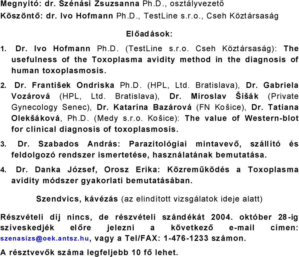 Tatiana OlekšÇkovÇ, Ph.D. (Medy s.r.o. Košice): The value of Westernblot for clinical diagnosis of toxoplasmosis. 3. Dr.