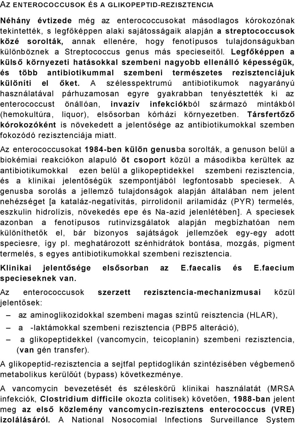 LegfőkÅppen a kölső kérnyezeti hatçsokkal szembeni nagyobb ellençllü kåpessågök, Ås tébb antibiotikummal szembeni termåszetes rezisztenciçjuk kölénáti el őket.