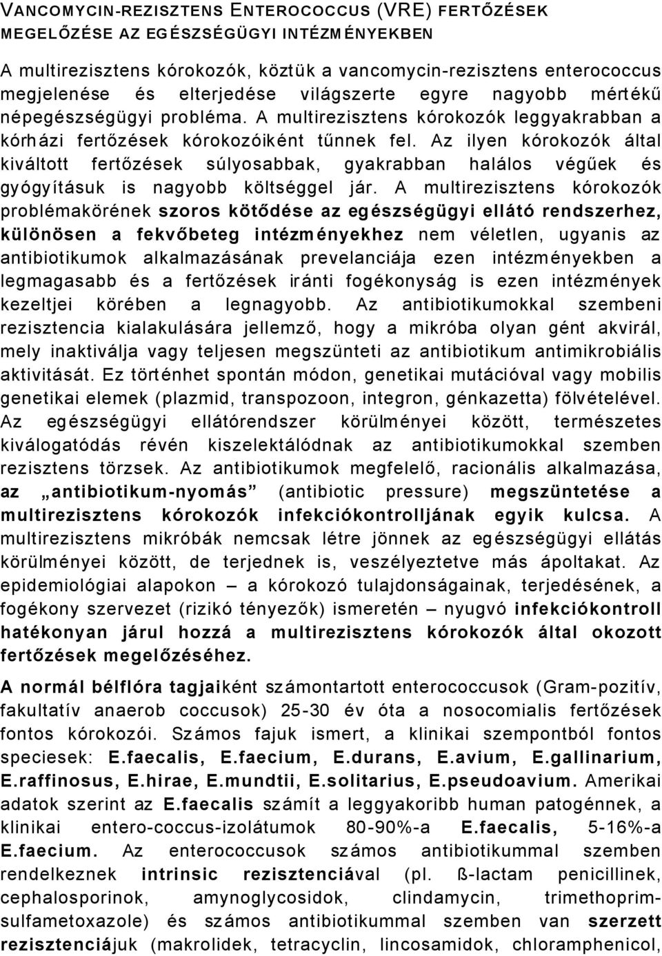 Az ilyen kçrokozçk Åltal kivåltott fertőzäsek sályosabbak, gyakrabban halålos vägűek Äs gyçgyütåsuk is nagyobb költsäggel jår.