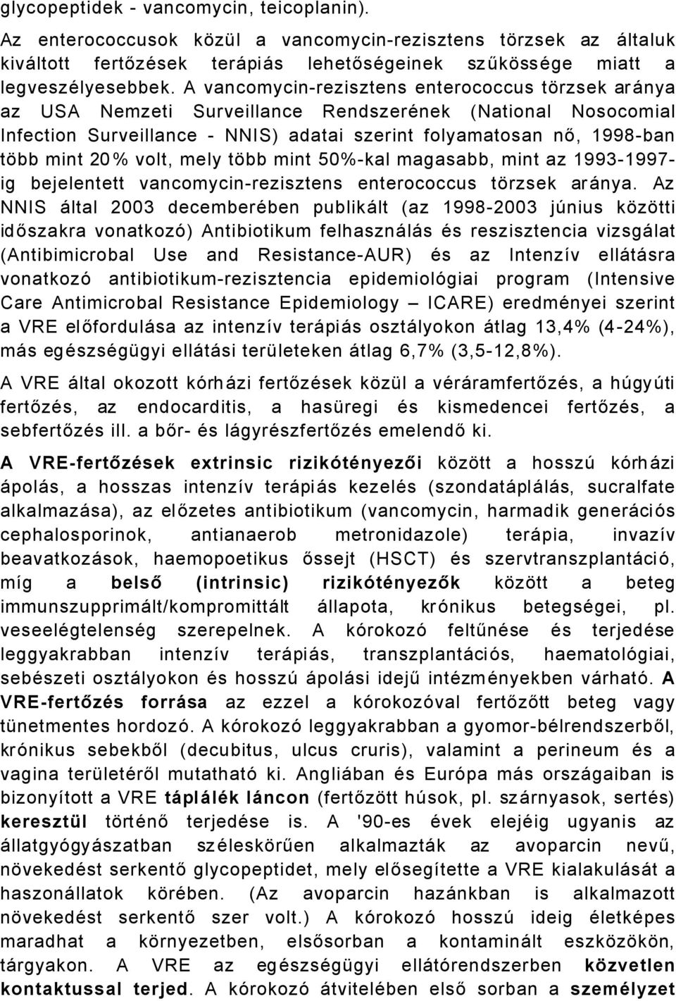 volt, mely több mint 50%kal magasabb, mint az 19931997 ig bejelentett vancomycinrezisztens enterococcus törzsek arånya.