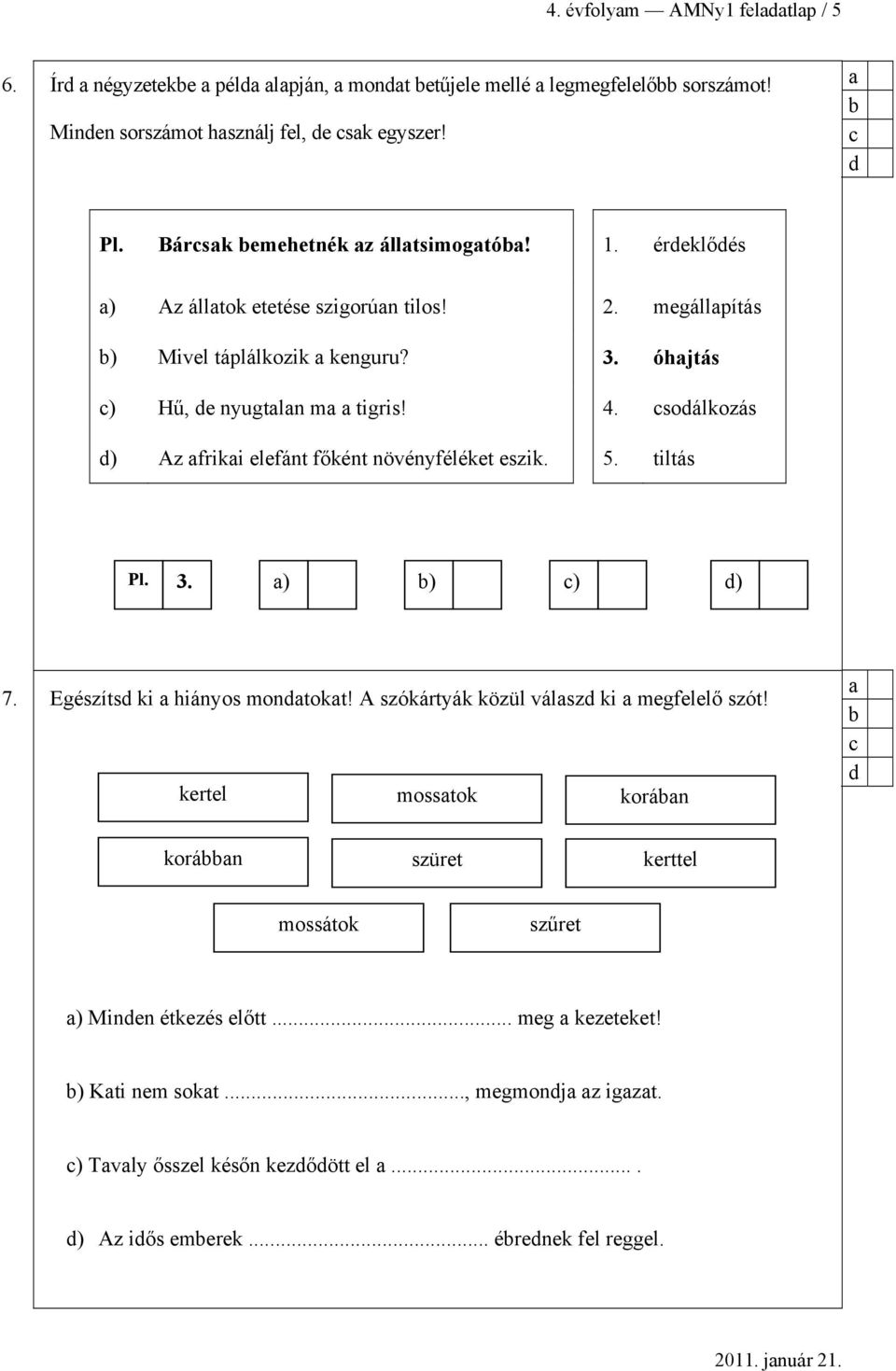 soálkozás ) Az friki elefánt főként növényféléket eszik. 5. tiltás Pl. 3. ) ) ) ) 7. Egészíts ki hiányos montokt! A szókártyák közül válsz ki megfelelő szót!