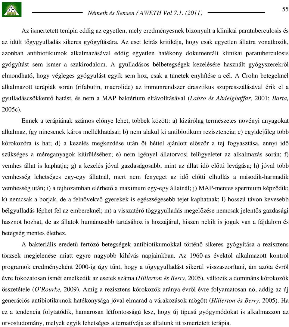 szakirodalom. A gyulladásos bélbetegségek kezelésére használt gyógyszerekrıl elmondható, hogy végleges gyógyulást egyik sem hoz, csak a tünetek enyhítése a cél.