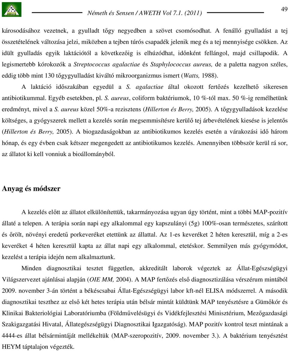 Az idült gyulladás egyik laktációtól a következıig is elhúzódhat, idınként fellángol, majd csillapodik.