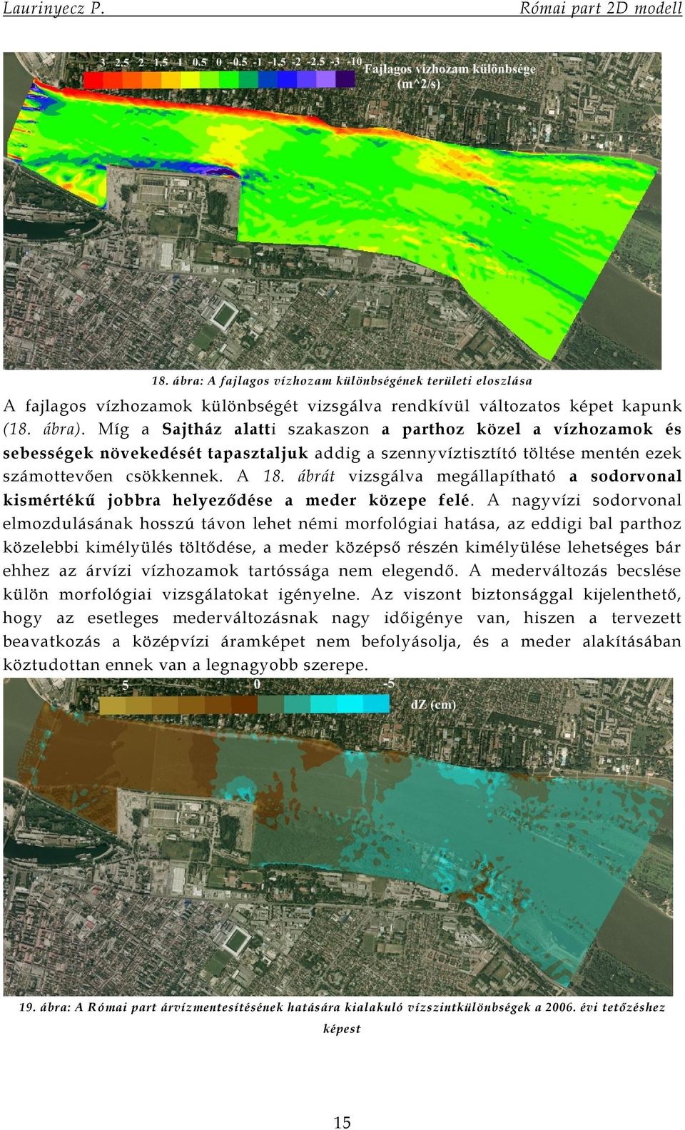 ábrát vizsgálva megállapítható a sodorvonal kismértékű jobbra helyeződése a meder közepe felé.